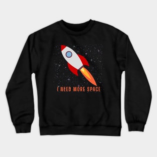 I Need More Space Crewneck Sweatshirt